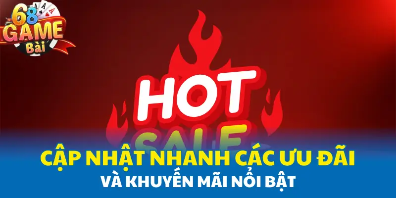 Cập nhật nhanh các ưu đãi và khuyến mãi nổi bật Cập nhật nhanh các ưu đãi và khuyến mãi nổi bật