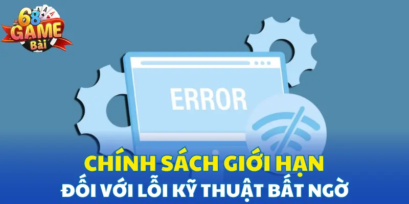 Chính sách giới hạn đối với lỗi kỹ thuật bất ngờ Chính sách giới hạn đối với lỗi kỹ thuật bất ngờ