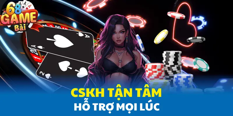 CSKH tận tâm, hỗ trợ mọi lúc