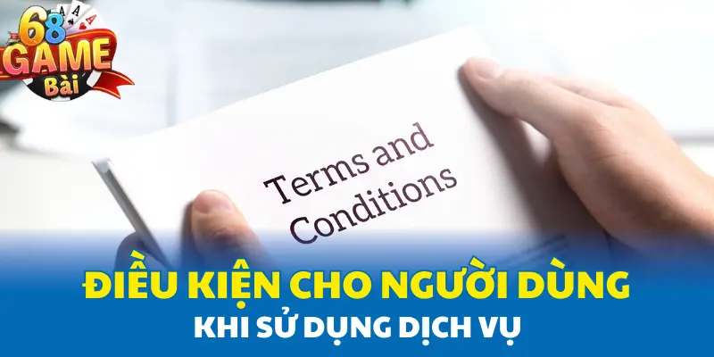 Điều kiện cho người dùng khi sử dụng dịch vụ Điều kiện cho người dùng khi sử dụng dịch vụ