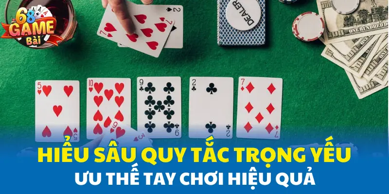 Hiểu sâu quy tắc trọng yếu ưu thế tay chơi hiệu quả Hiểu sâu quy tắc trọng yếu ưu thế tay chơi hiệu quả