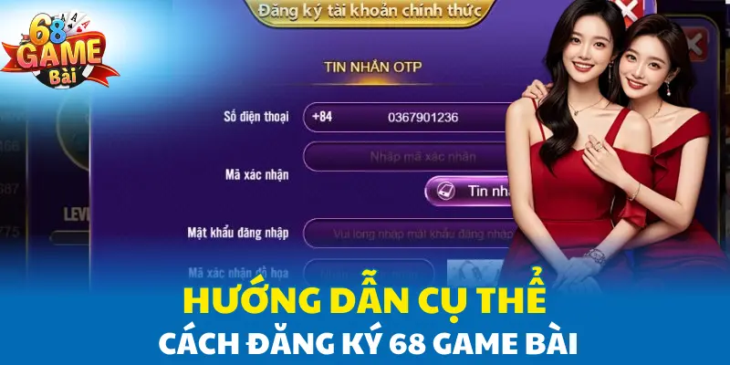 Hướng dẫn cụ thể cách đăng ký 68 Game Bài