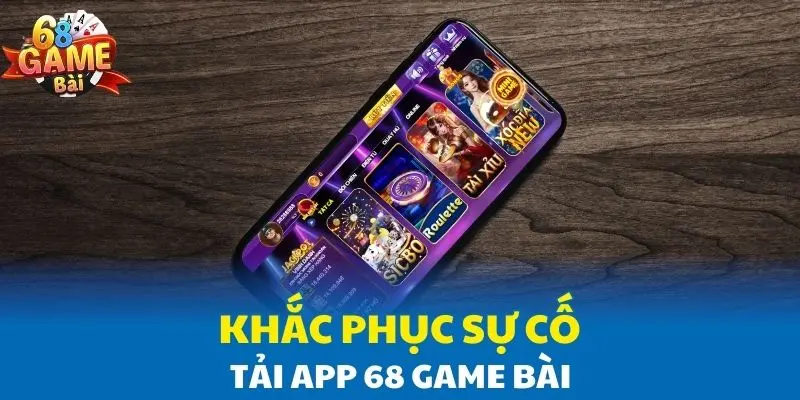 Khắc phục sự cố tải app 68 Game Bài