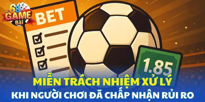 Miễn trách nhiệm xử lý khi người chơi đã chấp nhận rủi ro Miễn trách nhiệm xử lý khi người chơi đã chấp nhận rủi ro