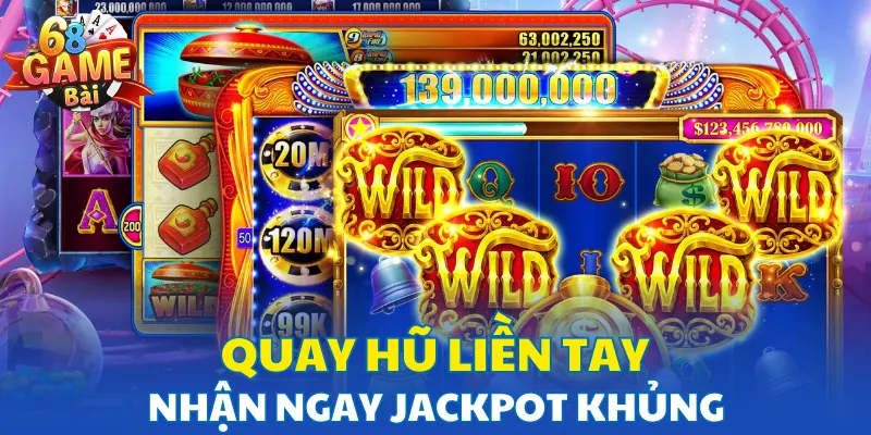 Quay hũ liền tay, nhận ngay Jackpot khủng mỗi ngày Quay hũ liền tay, nhận ngay Jackpot khủng mỗi ngày