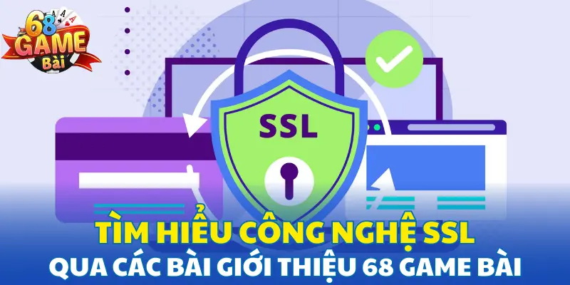 Tìm hiểu công nghệ SSL qua các bài giới thiệu 68 game bài Tìm hiểu công nghệ SSL qua các bài giới thiệu 68 game bài